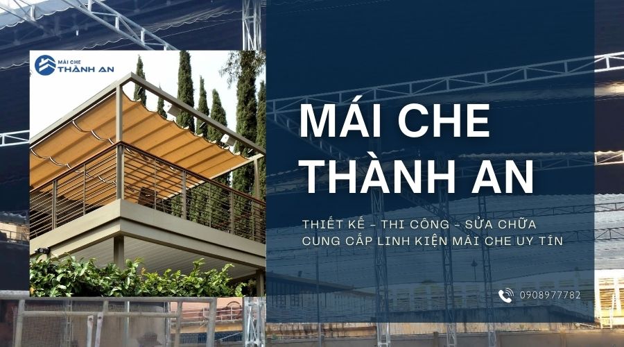 Giới thiệu về Mái Che Thành An - Đơn vị uy tín chuyên cung cấp, thiết kế, thi công, sữa chữa mái hiên